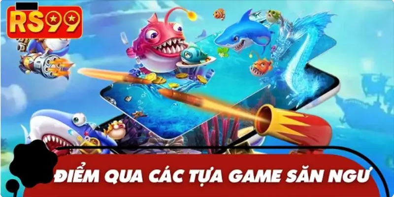 Top 3 tựa game siêu phẩm săn cá hot hit
