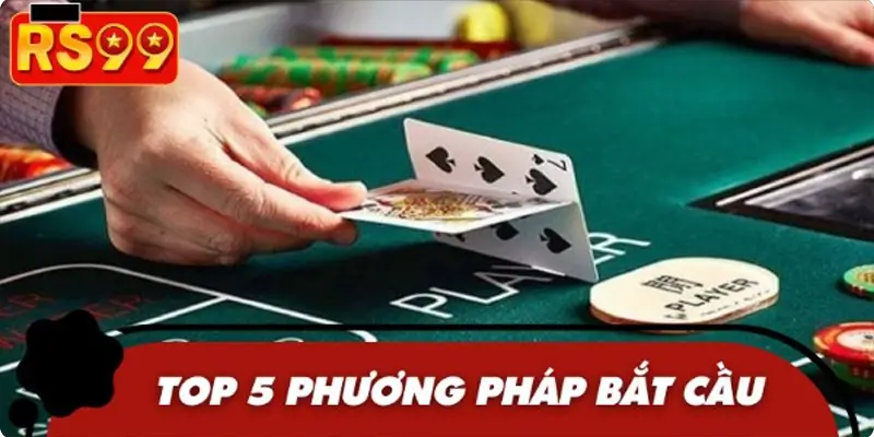 Bỏ túi 5 phương pháp bắt cầu Baccarat hiệu quả của chuyên gia Bỏ túi 5 phương pháp bắt cầu Baccarat hiệu quả của chuyên gia