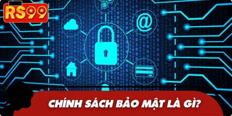 Chính sách bảo mật đóng vai trò thiết yếu đối với người dùng Chính sách bảo mật đóng vai trò thiết yếu đối với người dùng