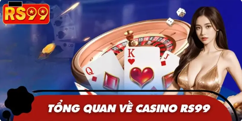 Cung cấp cái nhìn tổng thể ngắn gọn về chuyên mục Casino
