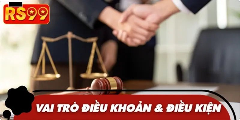 Điều khoản & điều kiện đóng vai trò quan trọng với hai bên Điều khoản & điều kiện đóng vai trò quan trọng với hai bên