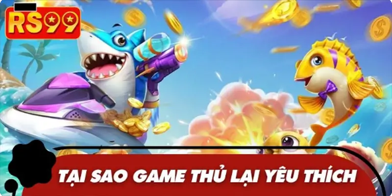 Lý do người chơi nên tham gia bắn cá tại RS99