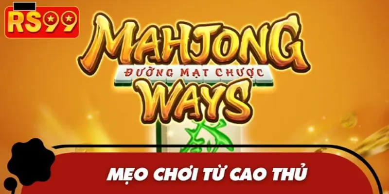 Bỏ túi các mẹo chơi Mạt chược 2 luôn thắng từ chuyên gia