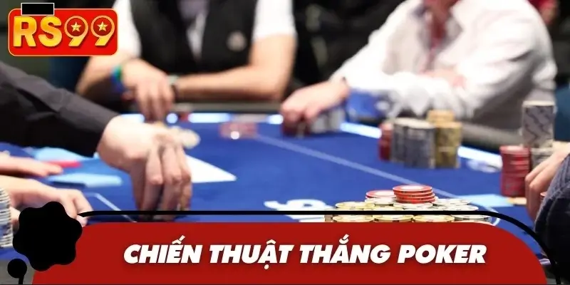 Chiến thuật đánh Poker chuẩn xác như dân lão luyện Chiến thuật đánh Poker chuẩn xác như dân lão luyện