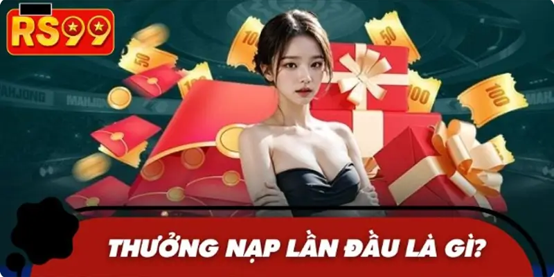 Điểm hấp dẫn của chương trình thưởng nạp lần đầu
