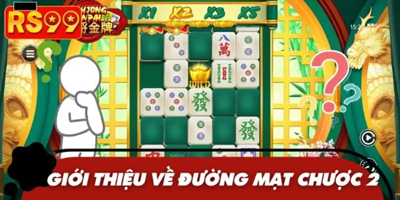 Khái quát nhanh thông tin về đường Mạt chược 2