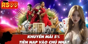Khuyến Mãi 5% Tiền Nạp Vào Chủ Nhật – Ưu Đãi Siêu Hấp Dẫn