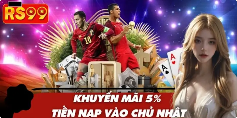Khuyến Mãi 5% Tiền Nạp Vào Chủ Nhật – Ưu Đãi Siêu Hấp Dẫn