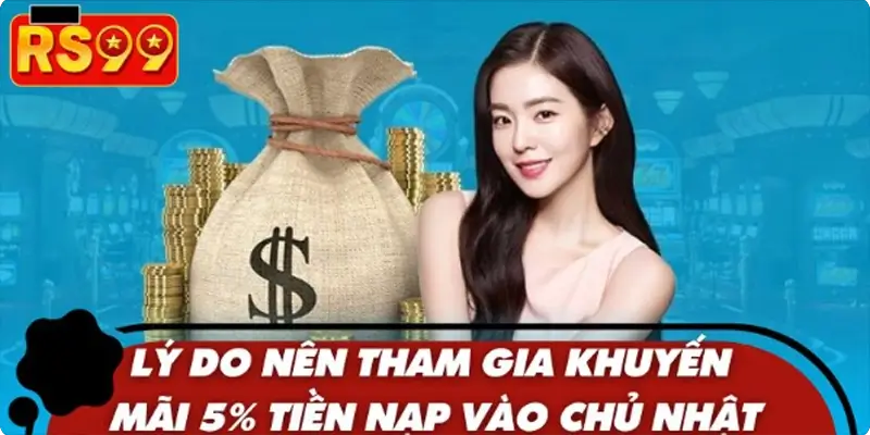 Lý do nên tham gia khuyến mãi 5% tiền nạp vào chủ nhật