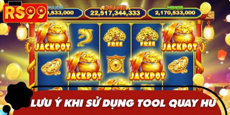 Một vài lưu ý khi sử dụng các tool quay hũ