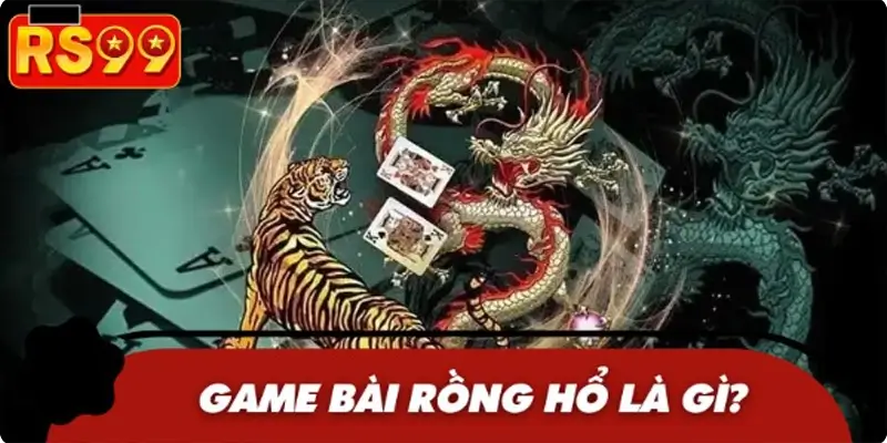Tổng quan về game rồng hổ