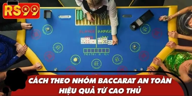 Cách theo nhóm baccarat an toàn hiệu quả từ cao thủ