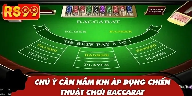 Chú ý cần nắm khi áp dụng chiến thuật chơi Baccarat