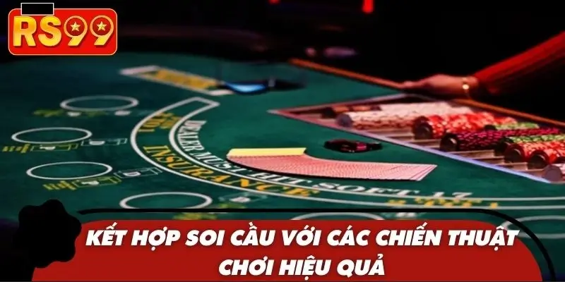 Kết hợp soi cầu với các chiến thuật chơi hiệu quả Kết hợp soi cầu với các chiến thuật chơi hiệu quả