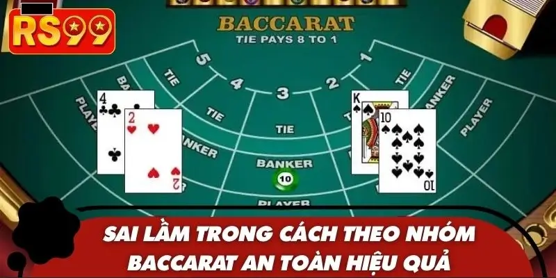 Sai lầm trong cách theo nhóm baccarat an toàn hiệu quả